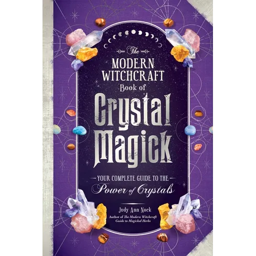 The Modern Witchcraft Book of Crystal Magick: Your Complete Guide to the Power of Crystals - Hardcover